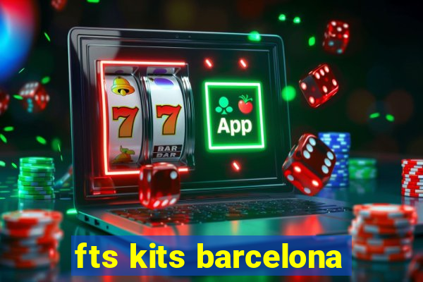 fts kits barcelona